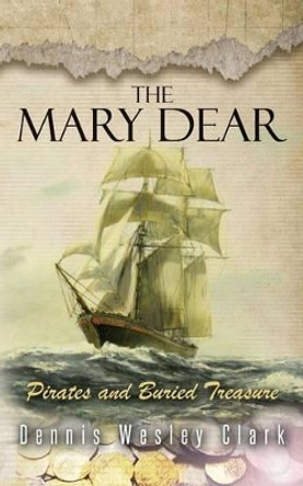 The Mary Dear by Dennis Wesley Clark 9781535235181