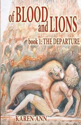 Of Blood and Lions: Book One: The Departure by Karen Ann 9781937273835