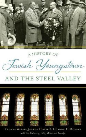 A History of Jewish Youngstown and the Steel Valley by Thomas Welsh 9781540215611