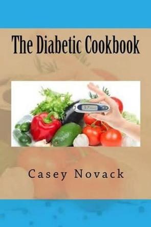 The Diabetic Cookbook by Casey Novack 9781535262828