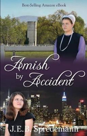 Amish by Accident by J E B Spredemann 9781940492001