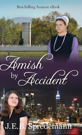 Amish by Accident by J E B Spredemann 9781940492612