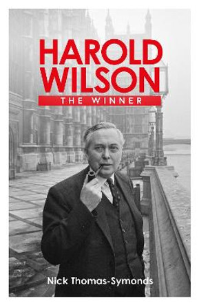 Harold Wilson: The Biography by Nicklaus Thomas-Symonds