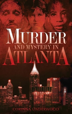 Murder and Mystery in Atlanta by Corinna Underwood 9781540220486