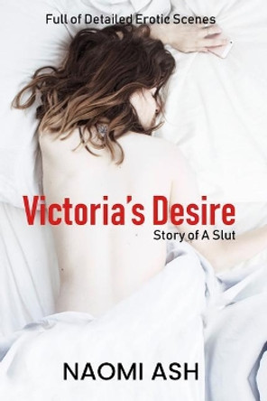 Victoria's Desire: Story of a Slut by Naomi Ash 9781797541945