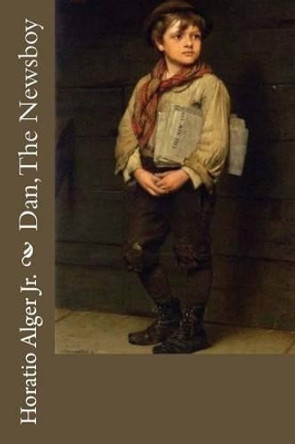 Dan, The Newsboy Horatio Alger Jr. by Paula Benitez 9781540311603