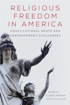 Religious Freedom in America: Constitutional Roots and Contemporary Challenges by Allen D Hertzke 9780806147079