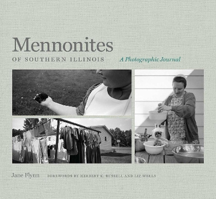 Mennonites of Southern Illinois: A Photographic Journal by Jane Flynn 9780809339402