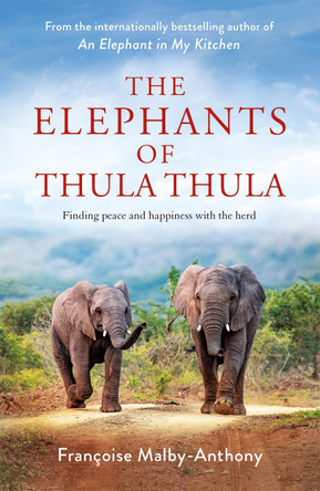 The Elephants of Thula Thula by Francoise Malby-Anthony