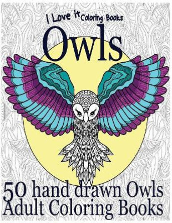 Adult Coloring Books: Owls by I Love It Coloring Books 9781532804137