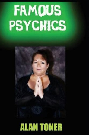 Famous Psychics by MR Alan Toner 9781532825217