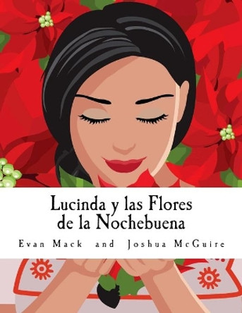 Lucinda Y Las Flores de la Nochebuena: A Children's Opera in One Act by Evan Mack 9781532843068