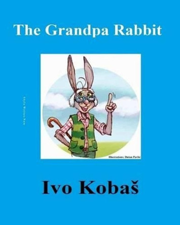 The Grandpa Rabbit by Ivo Kobas 9781532849695