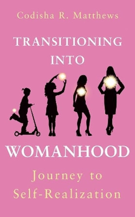 Transitioning into womanhood: Journey to self-realization by Codisha R Matthews 9781533140517