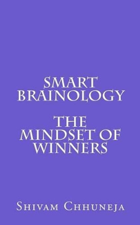 Smart Brainology The Mindset Of Winners by Shivam Chhuneja 9781533148025