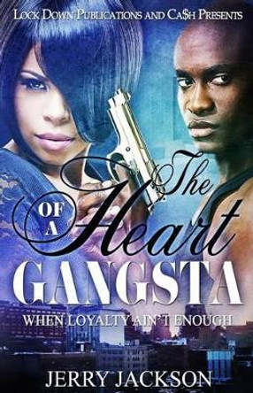 The Heart of a Gangsta: When Loyalty Ain't Enough by Jerry Jackson 9781540490841