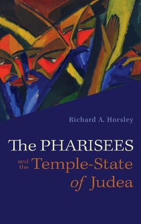 The Pharisees and the Temple-State of Judea by Richard A Horsley 9781666748642