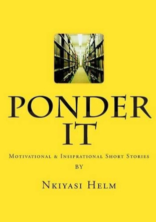 Ponder It by Nkiyasi L Helm 9781500905163