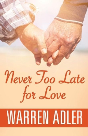 Never Too Late for Love by Warren Adler 9781532982224