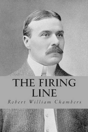 The Firing Line by Robert William Chambers 9781532986345