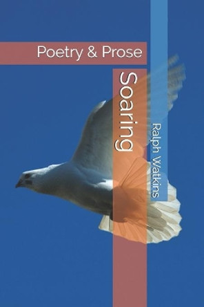 Soaring: Poetry & Prose by Ralph Watkins 9781530408665