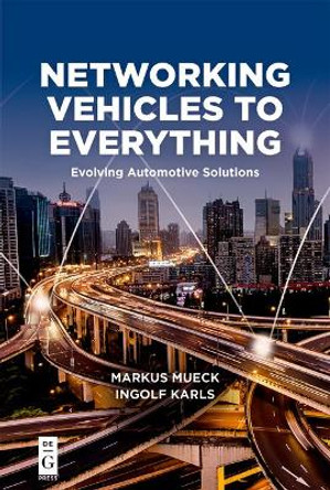 Networking Vehicles to Everything: Evolving Automotive Solutions by Markus Mueck 9781501515729