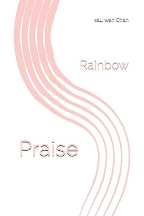 Praise: Rainbow by Sau Wah Chan 9781697057201