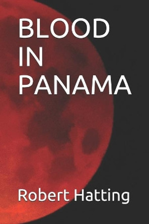 Blood in Panama by Robert Hatting 9781701614697