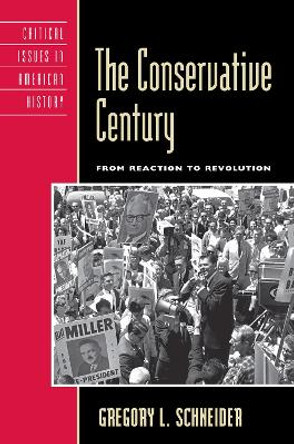 The Conservative Century: From Reaction to Revolution by Gregory L. Schneider 9780742542853