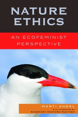 Nature Ethics: An Ecofeminist Perspective by Marti Kheel 9780742552012
