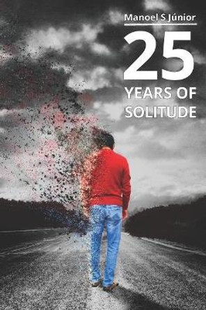 25 Years of Solitude: A Modern Love Story by Manoel Junior 9781718088306