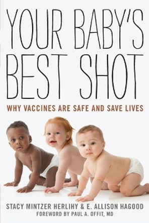 Your Baby's Best Shot: Why Vaccines Are Safe and Save Lives by Stacy Mintzer Herlihy 9781442215795
