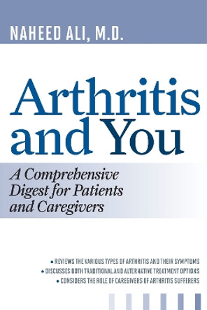Arthritis and You: A Comprehensive Digest for Patients and Caregivers by Naheed S. Ali 9781442219021