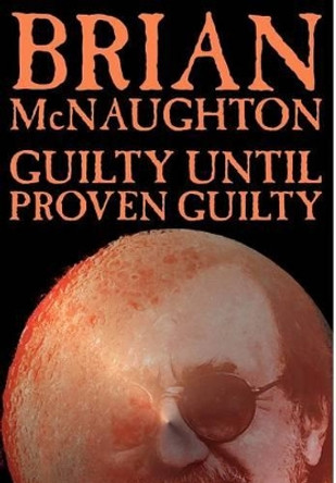 Guilty Until Proven Guilty by Brian McNaughton 9781592249800