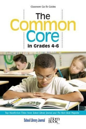 The Common Core in Grades 4-6: Top Nonfiction Titles from School Library Journal and The Horn Book Magazine by Roger Sutton 9781442236097