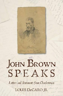 John Brown Speaks: Letters and Statements from Charlestown by Louis DeCaro, Jr. 9781442236707