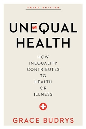 Unequal Health: How Inequality Contributes to Health or Illness by Grace Budrys 9781442248502