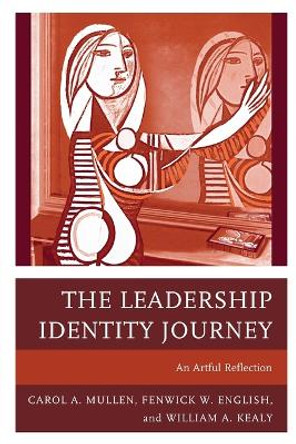 The Leadership Identity Journey: An Artful Reflection by Carol A. Mullen 9781475808582