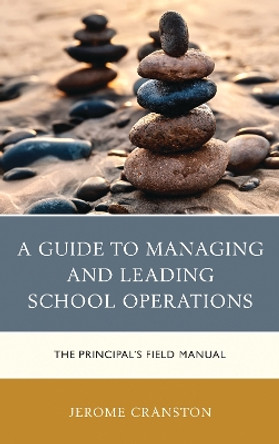 A Guide to Managing and Leading School Operations: The Principal's Field Manual by Jerome Cranston 9781475839777