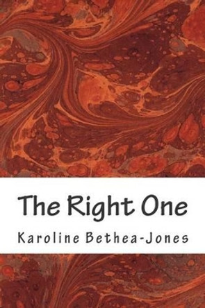 The Right One: A Short Story by Karoline Bethea-Jones 9781507818633