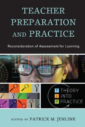 Teacher Preparation and Practice: Reconsideration of Assessment for Learning by Patrick M. Jenlink 9781475856897