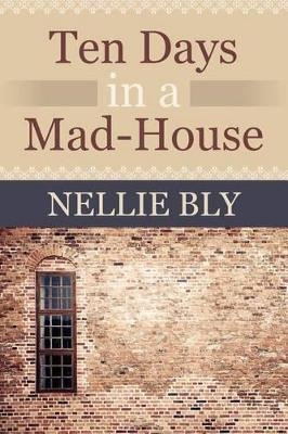 Ten Days in a Mad House by Nellie Bly 9781619492585