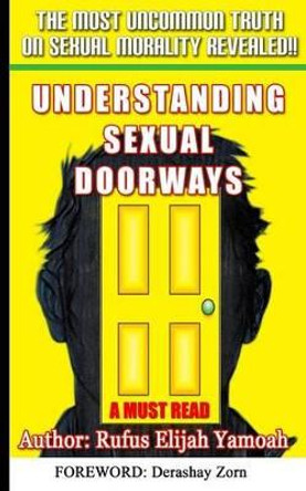 Understanding Sexual Doorways: The Most Powerful Secret for Sexual Purity, Victory and Freedom by Rufus Elijah Yamoah 9781518600081