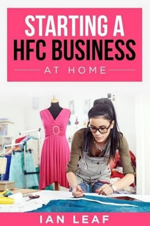 Ian Leaf's Starting a HFC Business at Home by Ian Andrews 9781518612558