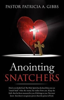 Anointing Snatchers by Pastor Patricia a Gibbs 9781624190971