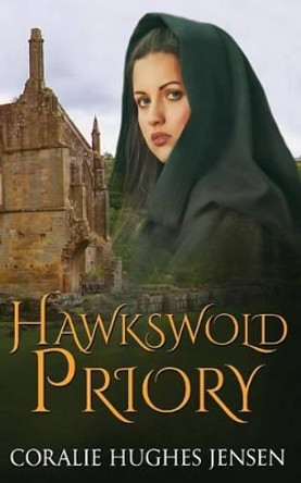 Hawkswold Priory by Coralie Hughes Jensen 9781508514381