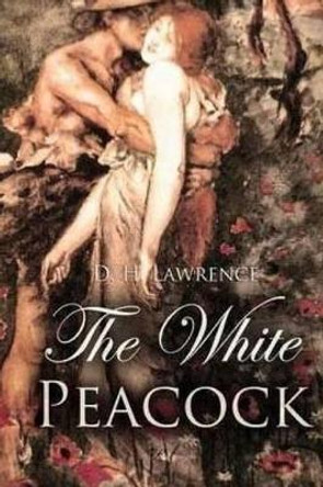 &quot;The White Peacock&quot; by D H Lawrence 9781518765650