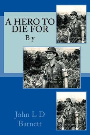 A Hero to Die for by MR John L D Barnett 9781517347765