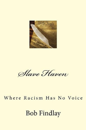 Slave Haven: Where Racism Has No Voice by Bob Findlay 9781517213114