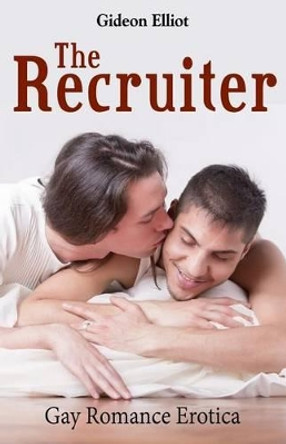 The Recruiter: Gay Romance Erotica by Gideon Elliot 9781627614030